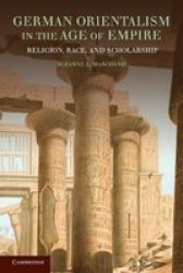 German Orientalism in the Age of Empire: Religion, Race, and Scholarship Publications of the German Historical Institute