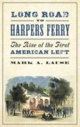 Long Road To Harpers Ferry - The Rise Of The First American Left Paperback
