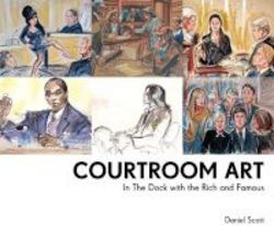 Courtroom Art - In The Dock With The Rich And Famous Hardcover