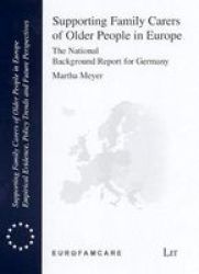 Supporting Family Carers Of Older People In Europe - The National Background Report For Germany Paperback