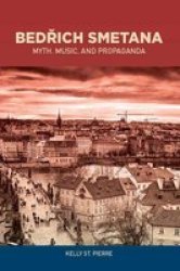 Bedrich Smetana - Myth Music And Propaganda Hardcover