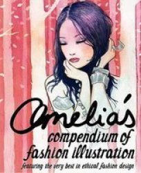 Amelia's Compendium of Fashion Illustration - Featuring the Very Best in Ethical Fashion Design 3000th Limited edition