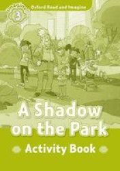 Oxford Read And Imagine: Level 3: A Shadow On The Park Activity Book Paperback