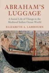 Asian Connections - Abraham& 39 S Luggage: A Social Life Of Things In The Medieval Indian Ocean World Paperback
