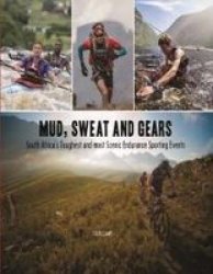 Mud Sweat And Gears - South Africa& 39 S Toughest And Most Scenic Endurance Sporting Events Hardcover