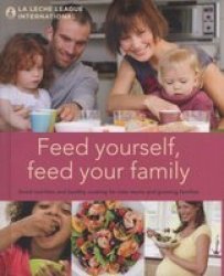 Feed Yourself Feed Your Family : Good Nutrition A