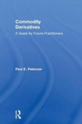 Commodity Derivatives: A Guide For Future Practitioners