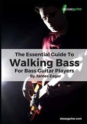 The Essential Guide To Walking Bass For Bass Guitar Players: Learn Walking Bass With A Simple Easy To Understand System - Perfect For Beginner To Intermediate Bassists