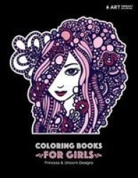 Coloring Books For Girls - Princess & Unicorn Designs: Advanced Coloring Pages For Tweens Older Kids & Girls Detailed Zendoodle Designs & Patterns Fairy Tale Castles Princesses Unicorns Flowers & More Art Therapy & Meditation Practice For Stress Rel Pap