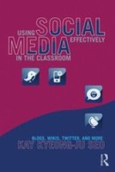 Using Social Media Effectively In The Classroom: Blogs Wikis Twitter And More