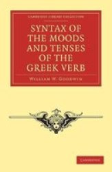 Syntax of the Moods and Tenses of the Greek Verb Cambridge Library Collection - Classics