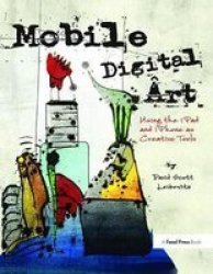Mobile Digital Art - Using The Ipad And Iphone As Creative Tools Hardcover