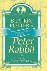 Beatrix Potter's Peter Rabbit: A Children's Classic at 100 Children's Literature Association Centennial Studies