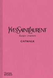 Yves Saint Laurent Catwalk - The Complete Haute Couture Collections 1962-2002 Hardcover