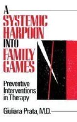 Systemic Harpoon into Family Games - Preventative Interventions in Therapy