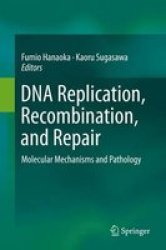 Dna Replication Recombination And Repair 2016 - Molecular Mechanisms And Pathology Hardcover 1ST Ed. 2016