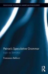 Peirce& 39 S Speculative Grammar - Logic As Semiotics Hardcover