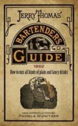 Jerry Thomas& 39 Bartenders Guide - How To Mix All Kinds Of Plain And Fancy Drinks Paperback