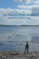 The Happiness Riddle And The Quest For A Good Life Hardcover 1st Ed. 2017