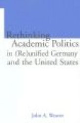 Re-thinking Academic Politics in Re unified Germany and the United States: Comparative Academic Politics & the Case of East German Historians Studies in Education Politics