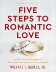 Five Steps To Romantic Love - A Workbook For Readers Of His Needs Her Needs And Love Busters Paperback Revised And Updated Edition