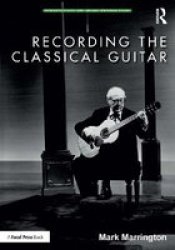 Recording The Classical Guitar Paperback