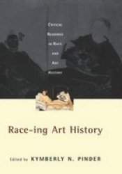 Race-Ing Art History - Critical Readings in Race and Art History