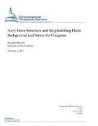 Navy Force Structure And Shipbuilding Plans - Background And Issues For Congress Paperback