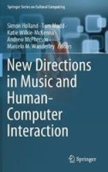 New Directions In Music And Human-computer Interaction Hardcover 1ST Ed. 2019