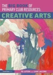 The Big Book Of Primary Club Resources: Creative Arts Paperback