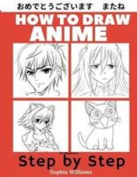 How To Draw Anime For Beginners Step By Step - Manga And Anime Drawing Tutorials Book 1 Paperback