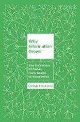 Why Information Grows - The Evolution Of Order From Atoms To Economies Hardcover