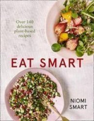 Eat Smart - Over 140 Delicious Plant-based Recipes Paperback