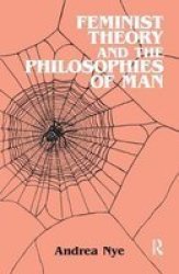Feminist Theory And The Philosophies Of Man Hardcover