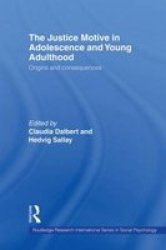 The Justice Motive In Adolescence And Young Adulthood - Origins And Consequences Paperback