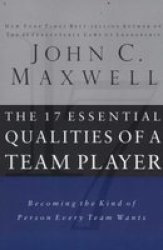 The 17 Essential Qualities Of A Team Player - Becoming The Kind Of Person Every Team Wants Paperback