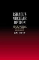 Israel's Nuclear Option: Behind The Scenes Diplomacy Between Dimona And Washington