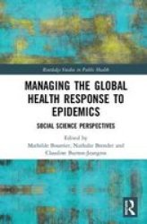 Managing The Global Health Response To Epidemics - Social Science Perspectives Hardcover