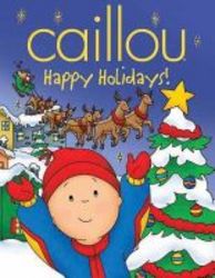 Caillou: Happy Holidays Hardcover