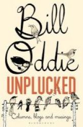 Bill Oddie Unplucked - Columns Blogs And Musings Paperback
