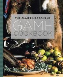 The Claire Macdonald Game Cookbook Paperback