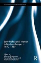 Early Professional Women In Northern Europe C. 1650-1850 Hardcover