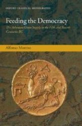 Feeding The Democracy - The Athenian Grain Supply In The Fifth And Fourth Centuries Bc Hardcover