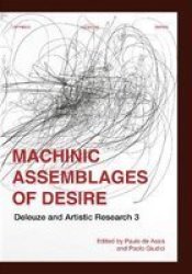 Machinic Assemblages Of Desire - Deleuze And Artistic Research Paperback