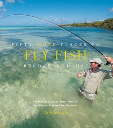 Fifty More Places to Fly Fish Before You Die Hardcover