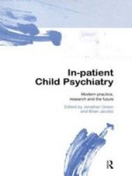 In-patient Child Psychiatry - Modern Practice Research And The Future Paperback