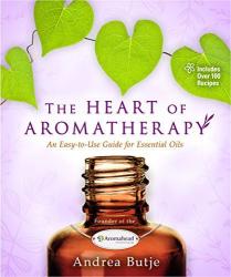 The Heart Of Aromatherapy: An Easy-to-use Guide For Essential Oils