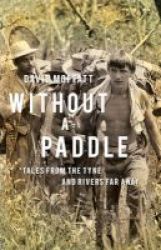 Without A Paddle - Tales From The Tyne And Rivers Far Away Paperback