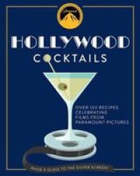 Hollywood Cocktails - Over 95 Recipes Celebrating Films From Paramount Pictures Hardcover