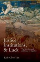 Justice Institutions And Luck - The Site Ground And Scope Of Equality paperback